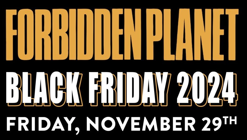Black Friday 2024 at Forbidden Planet NYC! - The Daily Planet